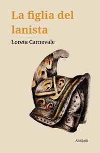 La figlia del lanista - Librerie.coop La figlia del lanista - Librerie.coop