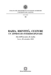 Razza, identità, culture. Un approccio interdisciplinare. Atti dell'Incontro di studio (Lecce, 28 settembre 2018) - Librerie.coop