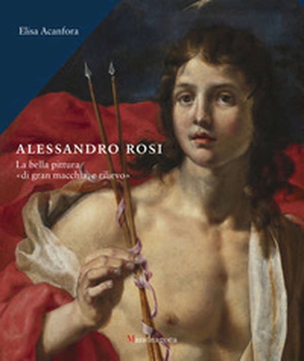 Alessandro Rosi. La bella pittura «di gran macchia, e rilievo» - Librerie.coop