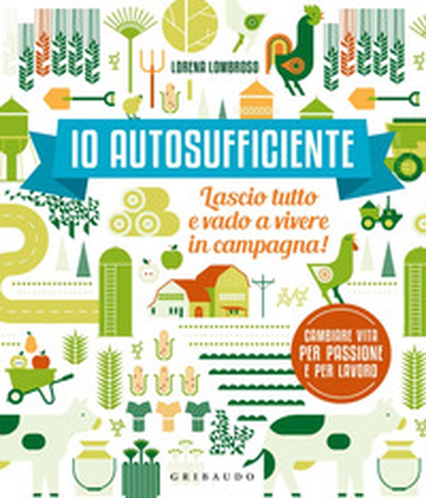 Io autosufficiente. Lascio tutto e vado a vivere in campagna! - Librerie.coop Io autosufficiente. Lascio tutto e vado a vivere in campagna! - Librerie.coop