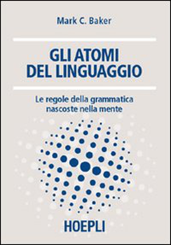 Gli atomi del linguaggio. Le regole della grammatica nascoste nella mente - Librerie.coop Gli atomi del linguaggio. Le regole della grammatica nascoste nella mente - Librerie.coop