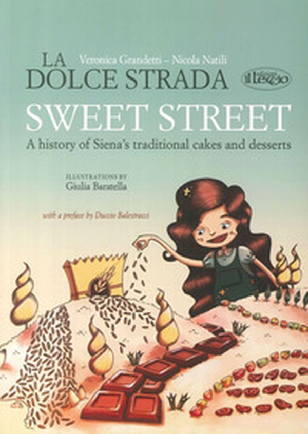 The sweet street. A history of Siena's traditional cakes and desserts - Librerie.coop The sweet street. A history of Siena's traditional cakes and desserts - Librerie.coop