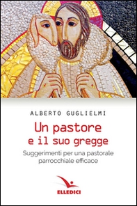 Pastore e il suo gregge. Suggerimenti per una pastorale parrocchiale efficace - Librerie.coop