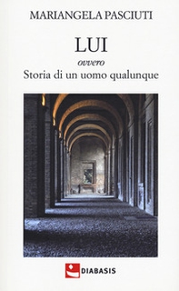 Lui ovvero storia di un uomo qualunque - Librerie.coop