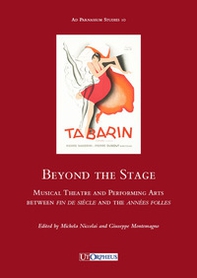 Beyond the stage. Musical theatre and performing arts between fin de siècle and the années folles - Librerie.coop