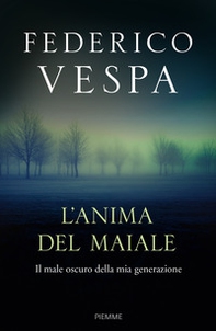 L'anima del maiale. Il male oscuro della mia generazione - Librerie.coop