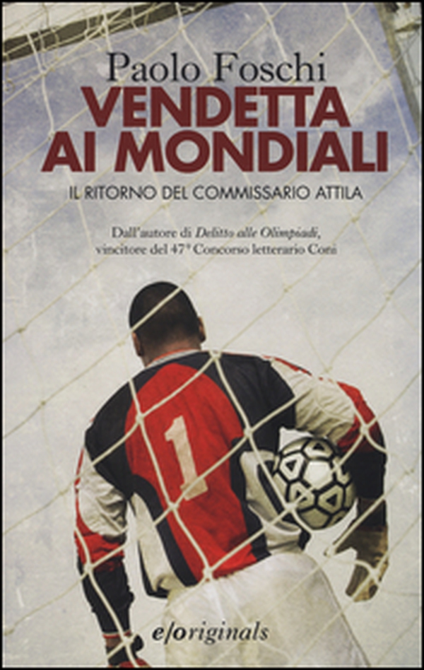 Vendetta ai mondiali. Il ritorno del commissario Attila - Librerie.coop Vendetta ai mondiali. Il ritorno del commissario Attila - Librerie.coop
