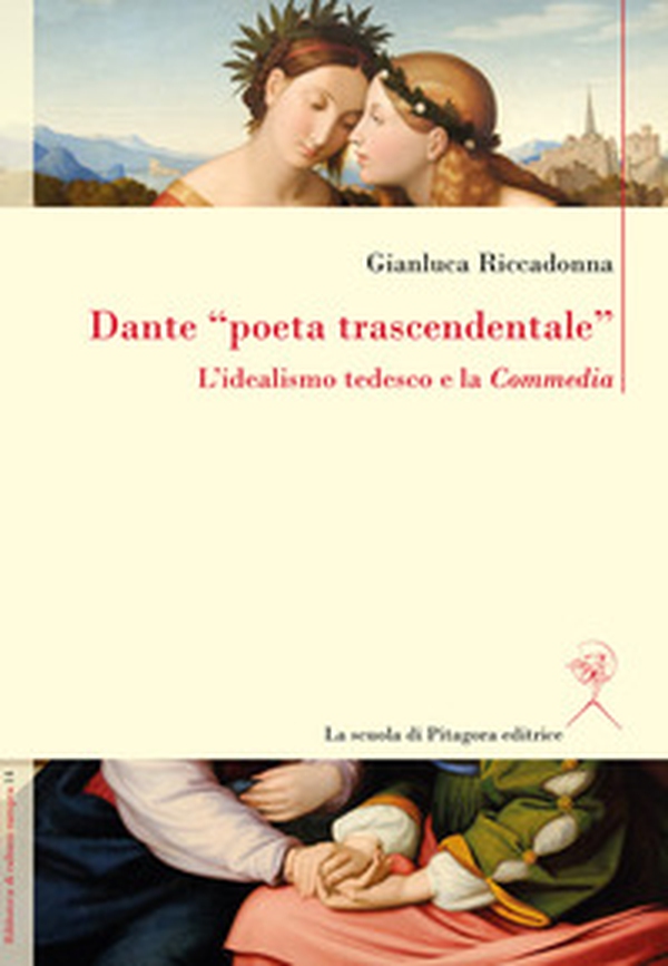 Dante «poeta trascendentale». L'idealismo tedesco e la «Commedia» - Librerie.coop Dante «poeta trascendentale». L'idealismo tedesco e la «Commedia» - Librerie.coop