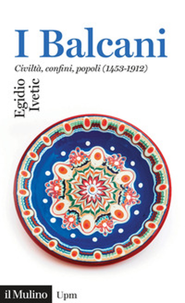 I Balcani. Civiltà confini, popoli (1453-1912) - Librerie.coop I Balcani. Civiltà confini, popoli (1453-1912) - Librerie.coop