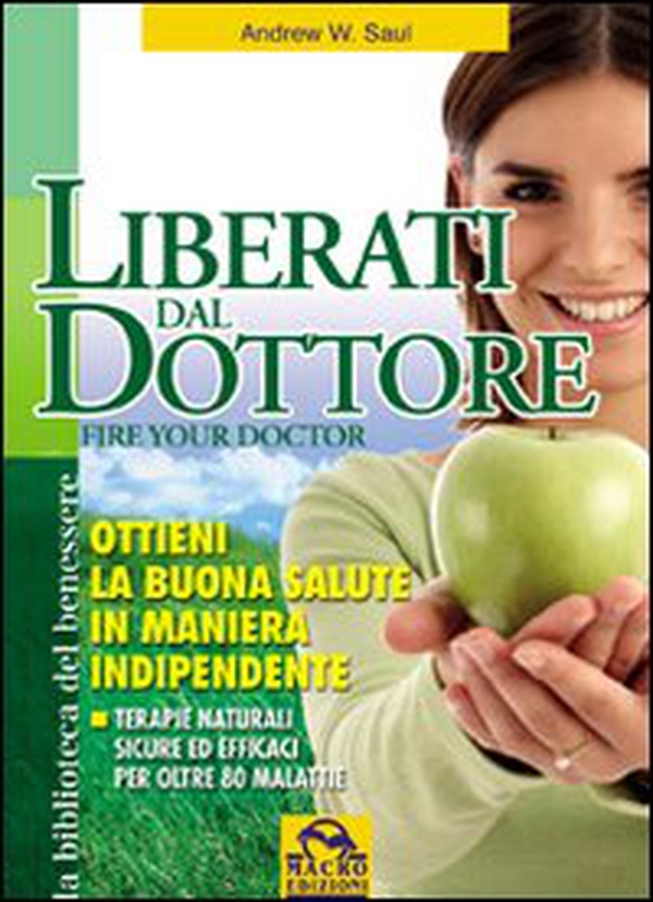 Liberati del dottore-Fire your doctor. Ottieni la buona salute in maniera indipendente. Terapie naturali sicure ed efficaci per oltre 80 malattie - Librerie.coop Liberati del dottore-Fire your doctor. Ottieni la buona salute in maniera indipendente. Terapie naturali sicure ed efficaci per oltre 80 malattie - Librerie.coop