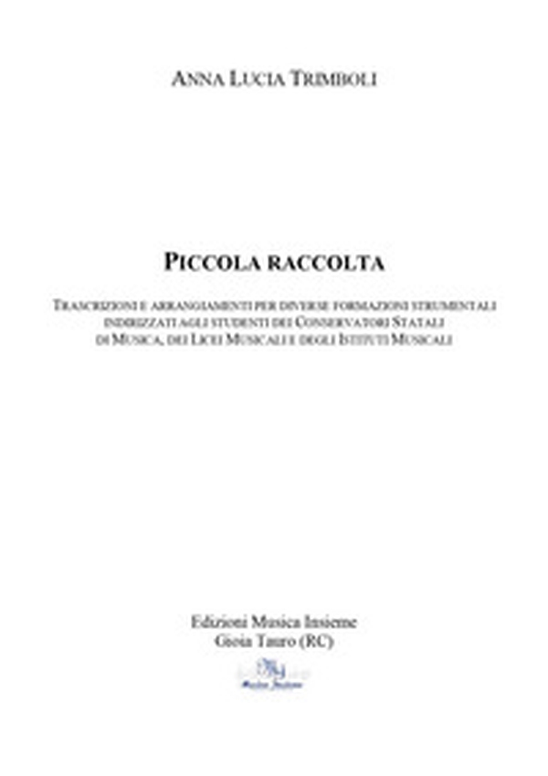 Piccola Raccolta. Trascrizioni e arrangiamenti per diverse formazioni strumentali indirizzati agli studenti dei conservatori statali di musica, dei licei musicali e degli istituti musicali. Metodo - Librerie.coop Piccola Raccolta. Trascrizioni e arrangiamenti per diverse formazioni strumentali indirizzati agli studenti dei conservatori statali di musica, dei licei musicali e degli istituti musicali. Metodo - Librerie.coop