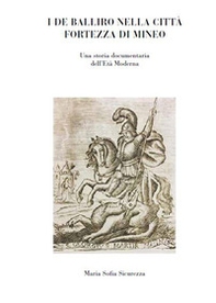I De Balliro nella città fortezza di Mineo. Una storia documentaria dell'età moderna - Librerie.coop