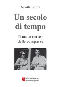 Un secolo di tempo. Il mutuo corteo delle comparse - Librerie.coop