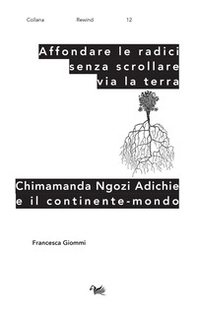 Affondare le radici senza scrollare via la terra. Chimamanda Ngozi Adichie e il continente-mondo - Librerie.coop