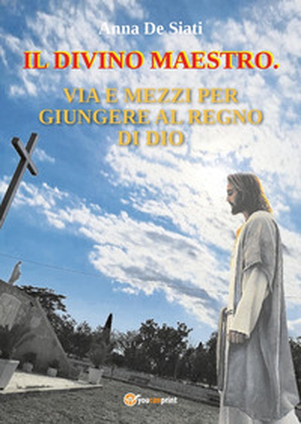 Il divino maestro. Via e mezzi per giungere al regno di Dio - Librerie.coop