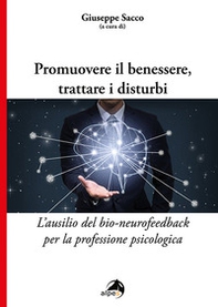 Promuovere il benessere, trattare i disturbi. L'ausilio del bio-neurofeedback per la professione psicologica - Librerie.coop