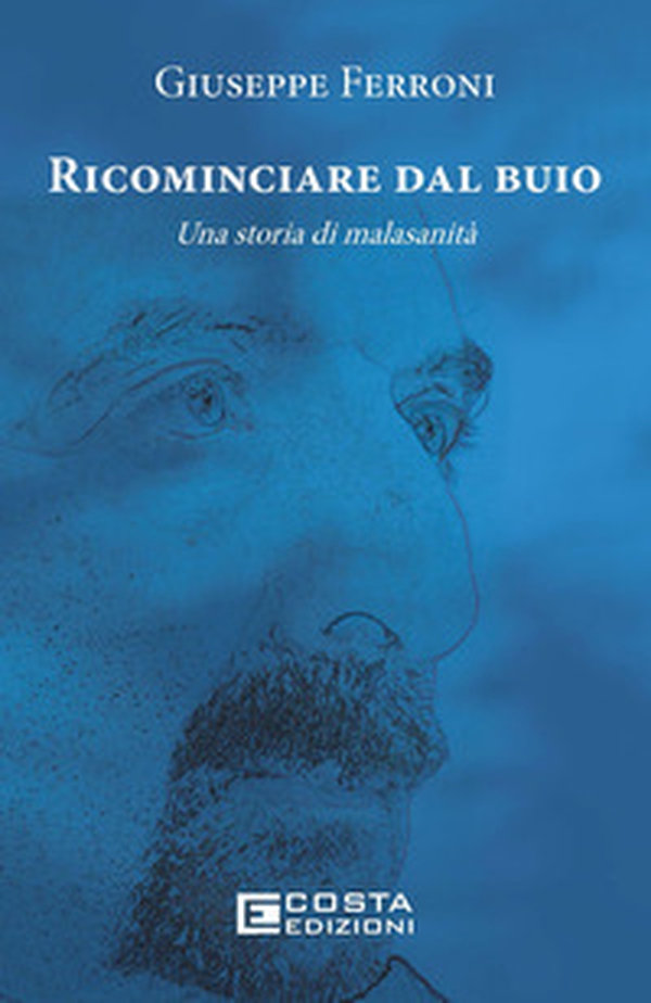 Ricominciare dal buio. Una storia di malasanità - Librerie.coop