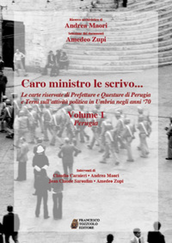 Caro ministro le scrivo... Le carte riservate di prefetture e questure di Perugia e Terni sull'attività politica in Umbria negli anni '70 - Vol. 1 - Librerie.coop Caro ministro le scrivo... Le carte riservate di prefetture e questure di Perugia e Terni sull'attività politica in Umbria negli anni '70 - Vol. 1 - Librerie.coop