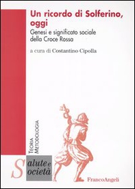 Un ricordo di Solferino oggi. Genesi e significato sociale della Croce Rossa - Librerie.coop