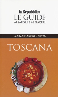La tradizione nel piatto. Toscana. Le guide ai sapori e ai piaceri - Librerie.coop