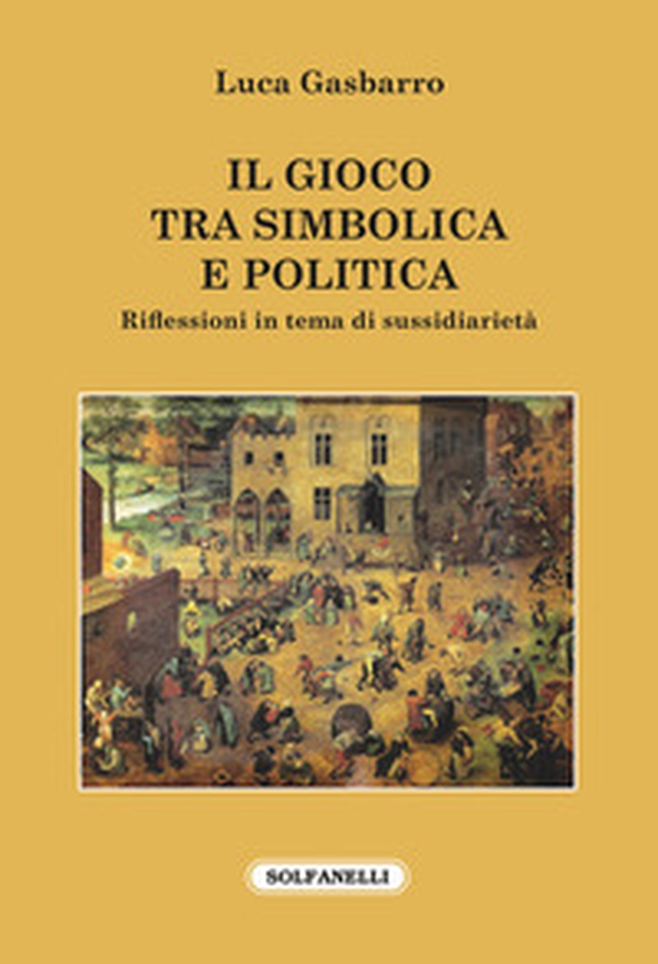 Il gioco tra simbolica e politica. Riflessioni in tema di sussidiarietà - Librerie.coop Il gioco tra simbolica e politica. Riflessioni in tema di sussidiarietà - Librerie.coop