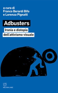 Adbusters. Ironia e distopia dell'attivismo visuale - Librerie.coop