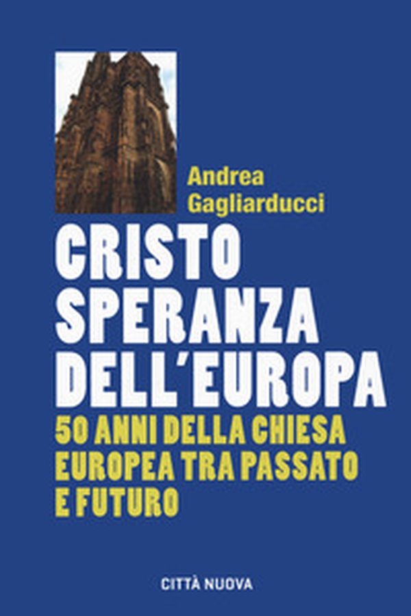 Cristo speranza dell'Europa. 50 anni della Chiesa europea tra passato e futuro - Librerie.coop Cristo speranza dell'Europa. 50 anni della Chiesa europea tra passato e futuro - Librerie.coop