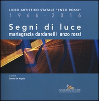 Segni di luce. Liceo artistico statale «Enzo Rossi» 1966-2016 - Librerie.coop