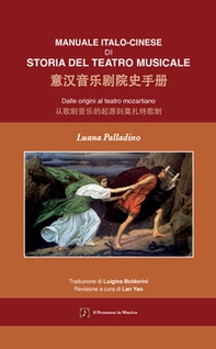 Manuale italo-cinese di Storia del teatro musicale. Dalle origini al teatro mozartiano. Ediz. italiana e cinese - Librerie.coop