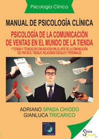 Manual de psicología clínica. Español y teorías y técnicas de comunicación: «el arte de la comunicación de la PNL, en el trabajo, relaciones sociales y personales» - Librerie.coop