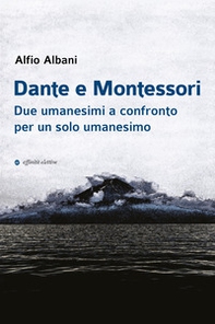Dante e Montessori. Due umanesimi a confronto per un solo umanesimo - Librerie.coop