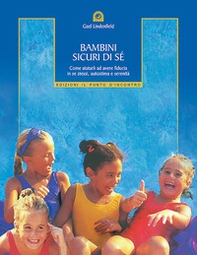 Bambini sicuri di sé. Come aiutarli ad avere fiducia in se stessi, autostima e serenità - Librerie.coop Bambini sicuri di sé. Come aiutarli ad avere fiducia in se stessi, autostima e serenità - Librerie.coop