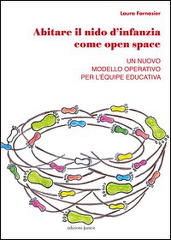 Abitare il nido d'infanzia come open space. Un nuovo modello operativo per l'équipe educativa - Librerie.coop Abitare il nido d'infanzia come open space. Un nuovo modello operativo per l'équipe educativa - Librerie.coop