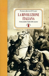 La rivoluzione italiana. Come fu fatta l'unità della nazione - Librerie.coop La rivoluzione italiana. Come fu fatta l'unità della nazione - Librerie.coop