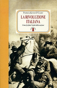 La rivoluzione italiana. Come fu fatta l'unità della nazione - Librerie.coop