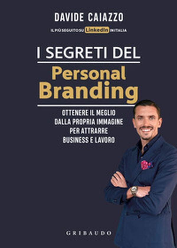 I segreti del personal branding. Ottenere il meglio dalla propria immagine per attrarre business e lavoro - Librerie.coop I segreti del personal branding. Ottenere il meglio dalla propria immagine per attrarre business e lavoro - Librerie.coop