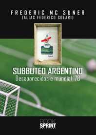 Subbuteo argentino. Desaparecidos e mundial '78 - Librerie.coop