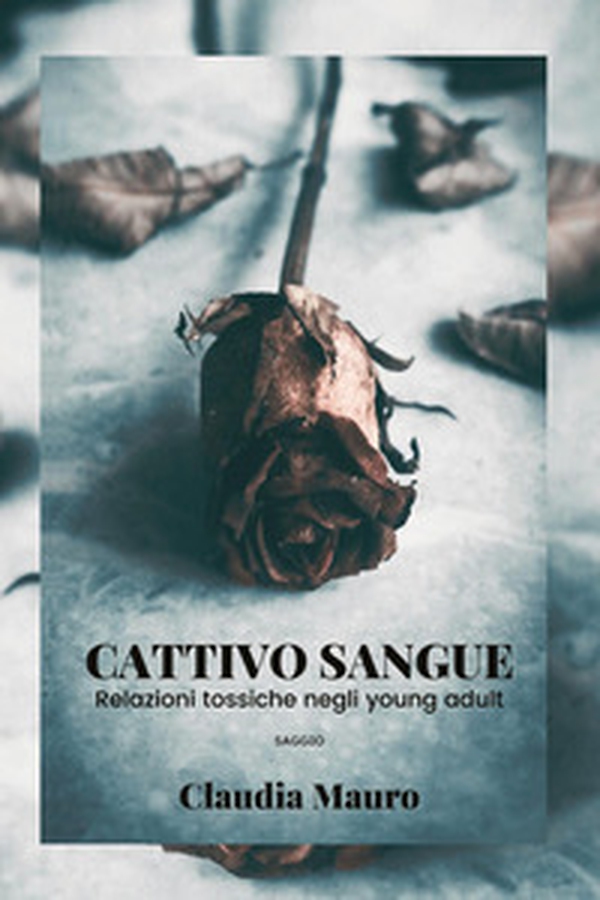 Cattivo sangue. Relazioni tossiche negli young adult - Librerie.coop Cattivo sangue. Relazioni tossiche negli young adult - Librerie.coop