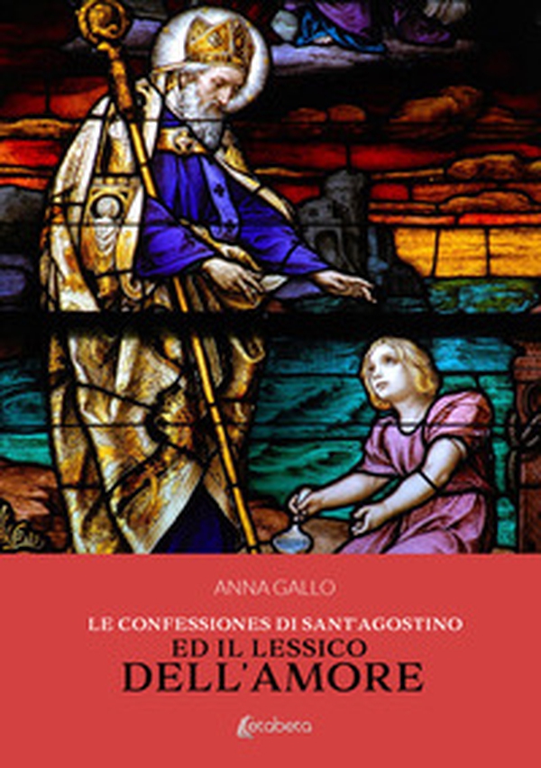 Le Confessiones di Sant'Agostino ed il lessico dell'amore - Librerie.coop Le Confessiones di Sant'Agostino ed il lessico dell'amore - Librerie.coop