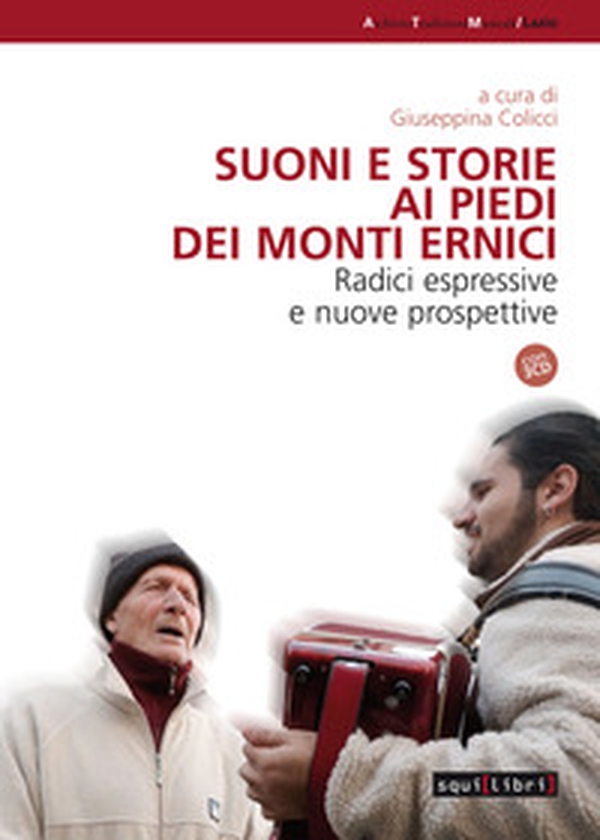 Suoni e storie ai piedi dei Monti Ernici. Radici espressive e nuove proposte - Librerie.coop Suoni e storie ai piedi dei Monti Ernici. Radici espressive e nuove proposte - Librerie.coop