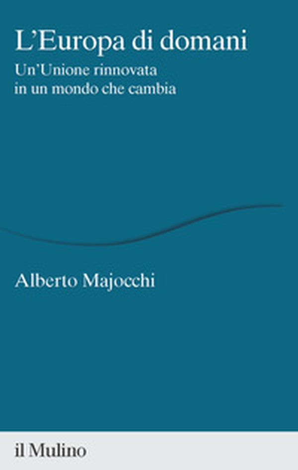 L'Europa di domani. Un'Unione rinnovata in un mondo che cambia - Librerie.coop L'Europa di domani. Un'Unione rinnovata in un mondo che cambia - Librerie.coop