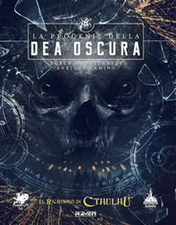 Il richiamo di Cthulhu. La progenie della dea Oscura. Campagna per Il richiamo di Cthulhu 7ª edizione - Librerie.coop