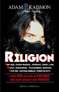 Religion. New Age, Chaos Magick, Voodoo, Osho, I AM, Wicca, Damanhur, Thanateros, Ramtha, Opus Dei, Ashtar Sheran, Scientology e tanto altro sul mondo dei culti magici, delle scuole spirituali e delle psicosette - Librerie.coop