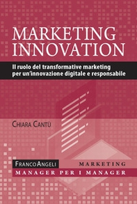 Marketing innovation. Il ruolo del transformative marketing per un'innovazione digitale e responsabile - Librerie.coop