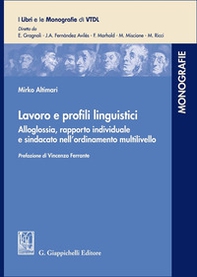 Lavoro e profili linguistici. Alloglossia, rapporto individuale e sindacato nell'ordinamento multilivello - Librerie.coop