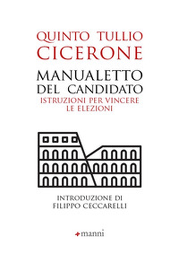 Manualetto del candidato. Istruzioni per vincere le elezioni. Testo originale a fronte - Librerie.coop Manualetto del candidato. Istruzioni per vincere le elezioni. Testo originale a fronte - Librerie.coop