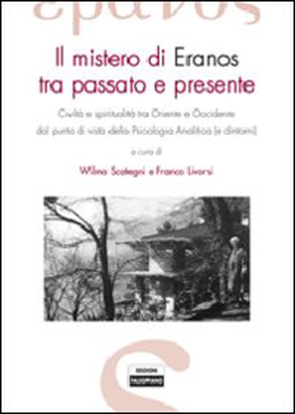 Il mistero di Eranos tra passato e presente. Civiltà e spiritualità tra Oriente e Occidente dal punto di vista della psicologia analitica (e dintorni) - Librerie.coop Il mistero di Eranos tra passato e presente. Civiltà e spiritualità tra Oriente e Occidente dal punto di vista della psicologia analitica (e dintorni) - Librerie.coop