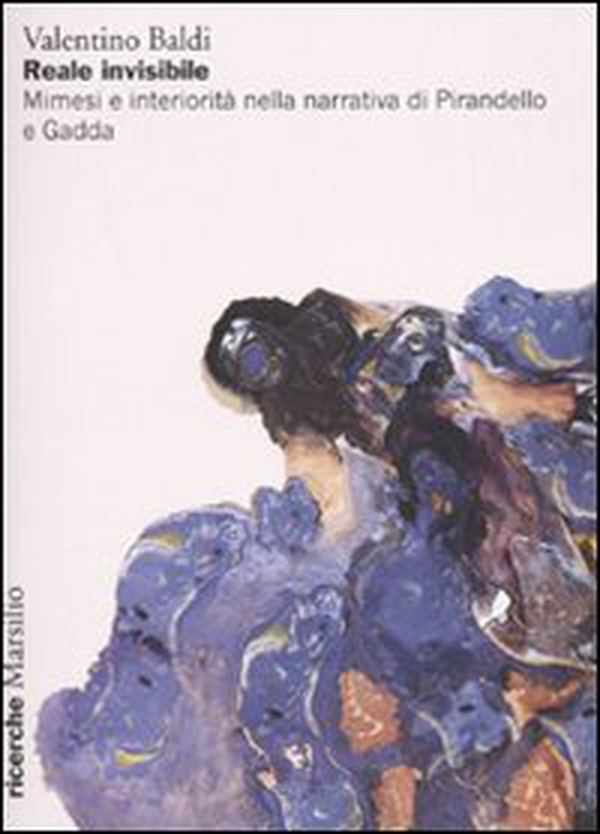 Reale invisibile. Mimesi e interiorità nella narrativa di Pirandello e Gadda - Librerie.coop Reale invisibile. Mimesi e interiorità nella narrativa di Pirandello e Gadda - Librerie.coop