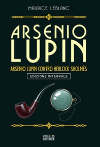Arsenio Lupin. Arsenio Lupin contro Herlock Sholmès - Librerie.coop