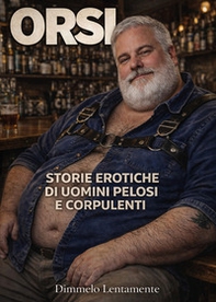Orsi. Storie erotiche di uomini pelosi e corpulenti - Librerie.coop